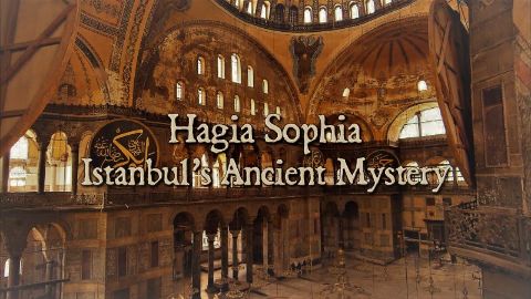 Hagia Sophia: Istanbul's Ancient Mystery