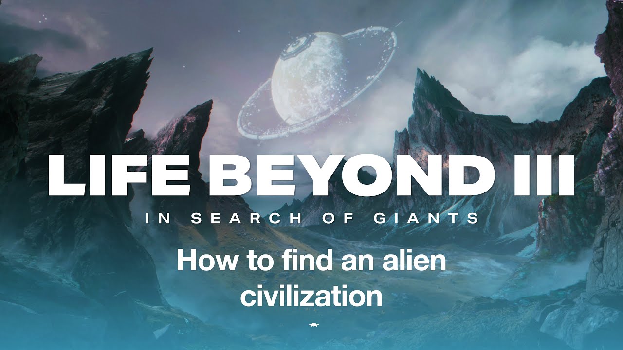 LIFE BEYOND 3: In Search of Giants. The hunt for intelligent alien life