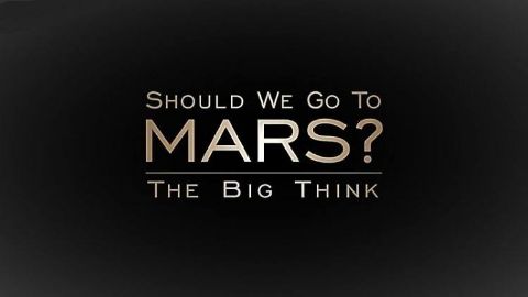 The Big Think: Should We Go to Mars