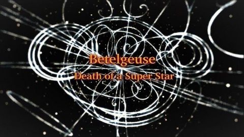 Betelgeuse - Death of a Super Star